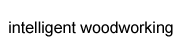 intelligent woodworking